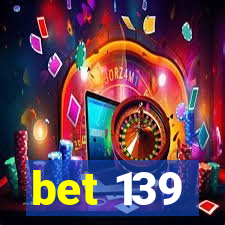 bet 139